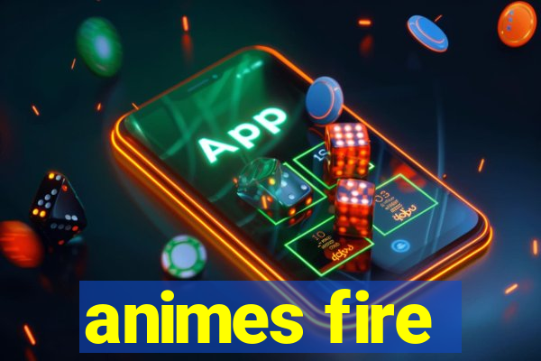 animes fire